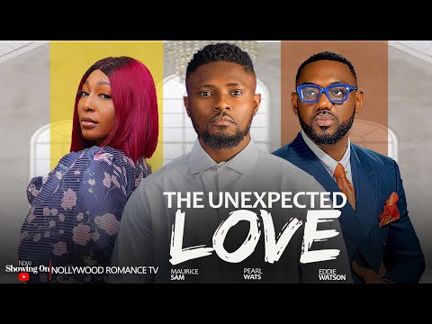 THE UNEXPECTED LOVE ~ MAURICE SAM, PEARL WATTS, EDDIE WATSON 2024 LATEST TRENDING NIGERIAN MOVIES