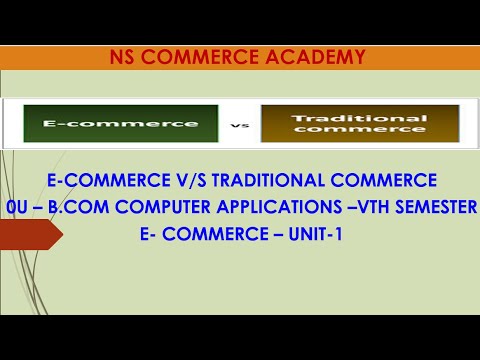 E COMMERC V/S  TRADITIONAL COMMERCE - VTH SEMESTER - B.COM COMPUTERS - E-COMMERCE -UNIT-1 -OU