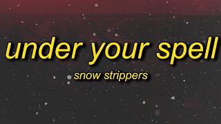 SNOW STRIPPERS - UNDER YOUR SPELL (Lyrics)