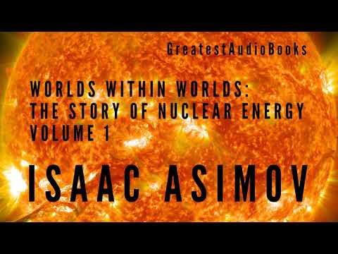 ISAAC ASIMOV: Worlds Within Worlds: The Story of Nuclear Energy, Vol 1 🎧📖 | Greatest🌟AudioBooks