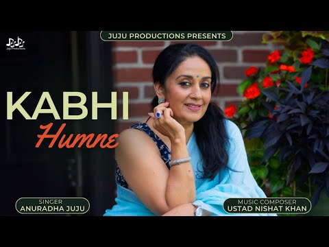 Kabhi Humne ft.  Anuradha Palakurthi, Juju Productions