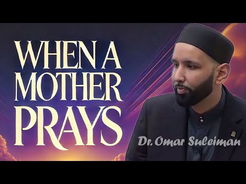 The Blessing and Power of a Mother’s Dua | Omar Suleiman