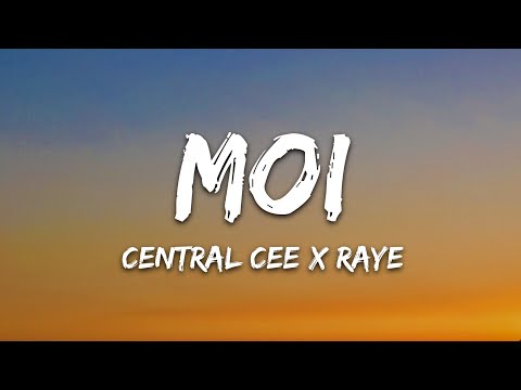 CENTRAL CEE X RAYE - MOI (Lyrics)