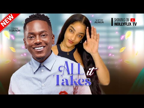 All It Takes - Sophie Alakija, Timini Egbuson, Tana Adelana, Sammylee Nnamdi | Nigerian Love Movie