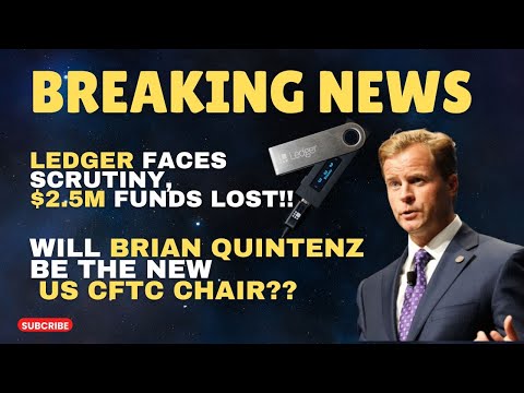 BREAKING NEWS💥💥LEDGER FACES SCRUTINY $2.5M FUNDS LOST ||WILL BRIAN QUINTENZ BE THE US CFTC CHAIR??