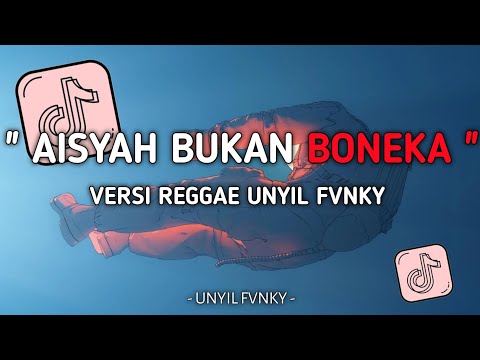 DJ AISYAH BUKAN BONEKA VERSI REGGAE UNYIL FVNKY SLOW FULL BASS 2024 VIRAL TIKTOK