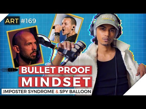 Bullet Proof Mindset | Andrew Tate, Linkin Park, Spy Balloon & Imposter syndrome | ART #169