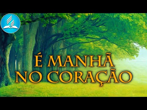 Hinário Adventista 226 - É MANHÃ NO CORAÇÃO