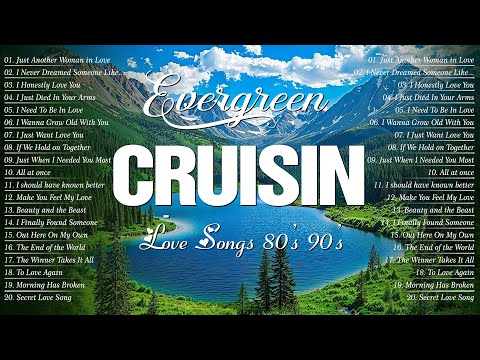 Relax Evergreen Songs🌿The Best Of Cruisin Love Songs Collection_ALL TIME GREAT LOVE SONGS 80's 90's