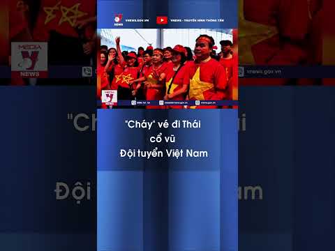 "Cháy" vé đi Thái cổ vũ Đội tuyển Việt Nam - VNews