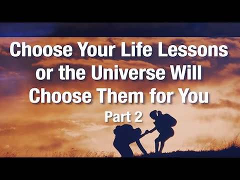 Choose Your Lessons in Life - Part 2