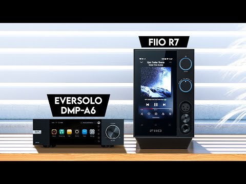 Eversolo DMP A6 vs FiiO R7 - Which Should You Buy?