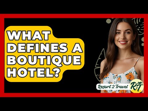 What Defines a Boutique Hotel? - Resort 2 Travel