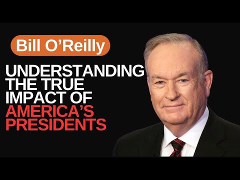 A Deep Dive into the True Impact of U.S. Presidents with Bill O'Reilly