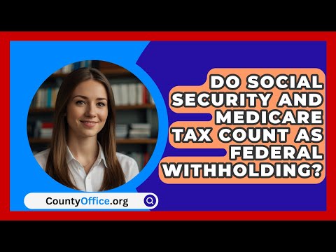 Do Social Security And Medicare Tax Count As Federal Withholding? - CountyOffice.org