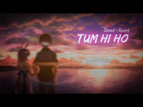 Tum hi ho [slowed +| reverb] | DEZTER BEATS