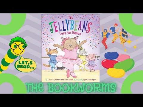 The Jellybeans Love to Dance💃🏼🕺🏼🎶 - By Laura Numeroff & Nate Evans