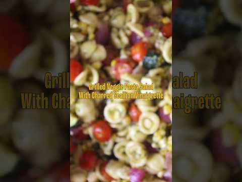 Making Grilled Vegetable Pasta Salad with Charred Scallion Vinaigrette