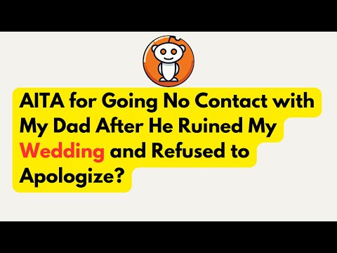 AITA for Going No Contact with My Dad After He Ruined My Wedding and Refused to Apologize?