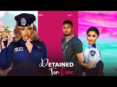 DETAINED FOR LOVE- FEATURING, MAURICE SAM, UCHE MONTANA, CHIOMA NWAOHA