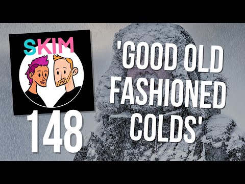 SKIM 148: Good Old Fashioned Colds