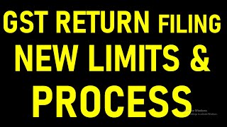 GST RETURN FILING NEW LIMITS & PROCESS