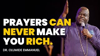 PRAYERS CAN NEVER MAKE YOU RICH - Dr. Olumide Emmanuel #dancreateswealth