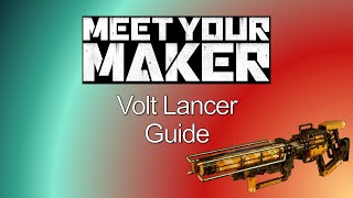 Meet Your Maker - Volt Lancer Guide