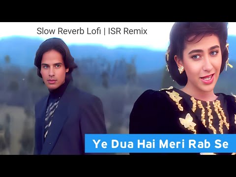 Ye Dua Hai Meri Rab Se - Slow Reverb Lofi | ISR Remix