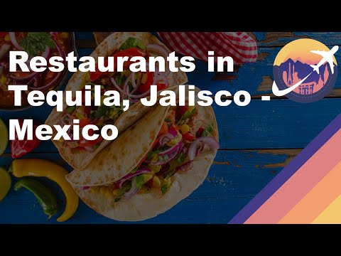 Restaurants in Tequila, Jalisco - Mexico