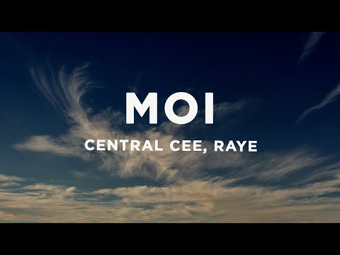 CENTRAL CEE X RAYE - MOI (Lyrics)