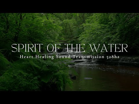 SPIRIT OF THE WATER | 1 hour Heart Healing Sound Transmission | Ambient Water Sounds | 528hz