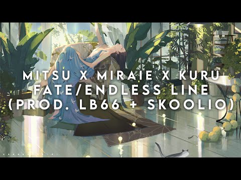 mitsu x miraie x kuru - fate/endless line (prod. lb66 + skoolio)