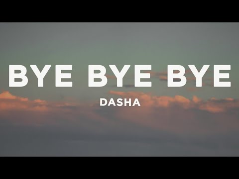 Dasha - Bye Bye Bye (Lyrics)