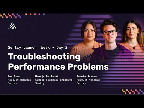 Troubleshooting Performance Problems | Sentry Launch Week | March 2024