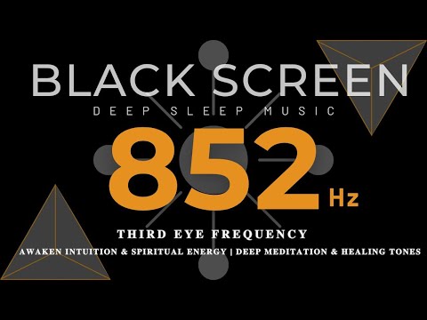 852 hz - THIRD EYE FREQUENCY - AWAKEN INTUITION & Spiritual Energy | Deep Meditation & Healing Tones