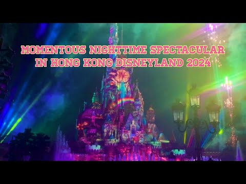 MOMENTOUS NIGHTTIME SPECTACULARIN HONG KONG DISNEYLAND 2024