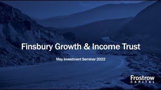 Frostrow Investment Seminar - Finsbury Growth & Income Trust - 18th May 2022