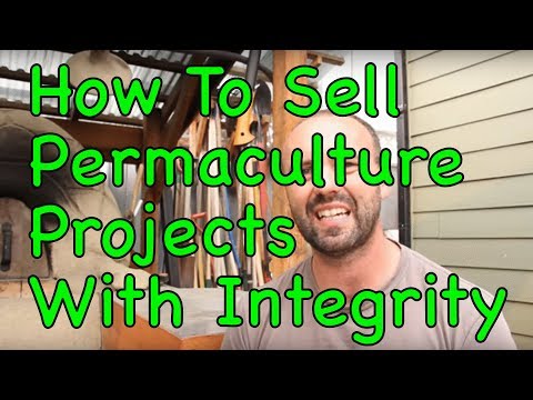 How To Sell Permaculture Projects With Integrity - Part 5 of Why Permaculture Based Businesses Fail