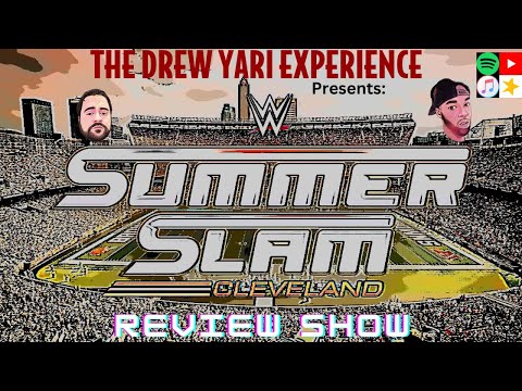 Drew Yari Experience (8/4/2024): SUMMERSLAM REVIEW SHOW!!!!