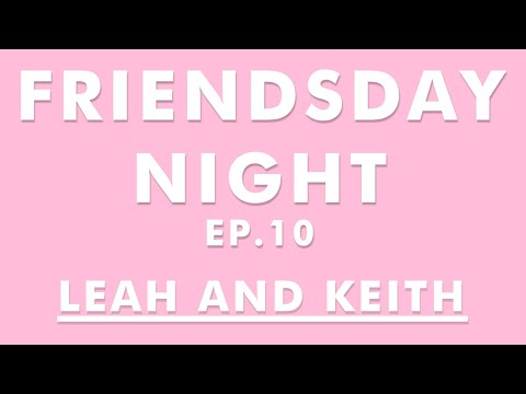 Friendsday Night Ep10 - Leah and Keith