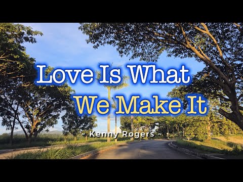 LOVE IS WHAT WE MAKE IT - (Karaoke Version) - in the style of Kenny Rogers