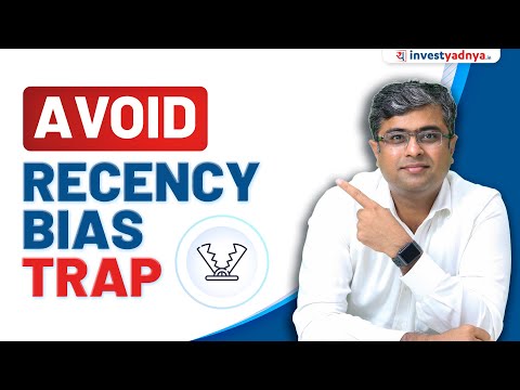 Avoid Falling in the Trap of Recency Bias | Parimal Ade