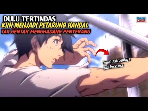 DULU TERTINDAS KINI MENJADI PETARUNG HANDAL TAK GENTAR MENGHADANG PENYERANG ‼️ alur cerita anime