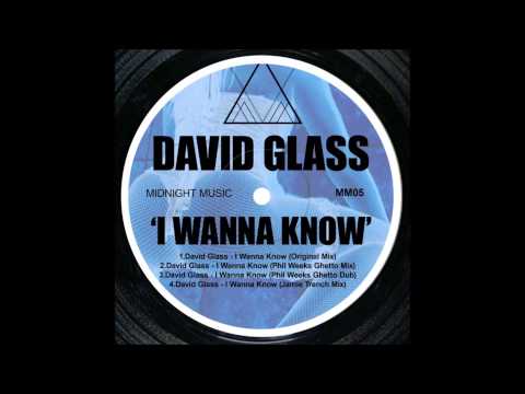 David Glass -  I Wanna Know (Phil Weeks Ghetto Mix)