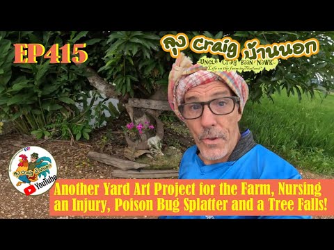 EP415 Another Yard Art Project for the Farm, Nursing an Injury, Poison Bug Splatter and a Tree Falls