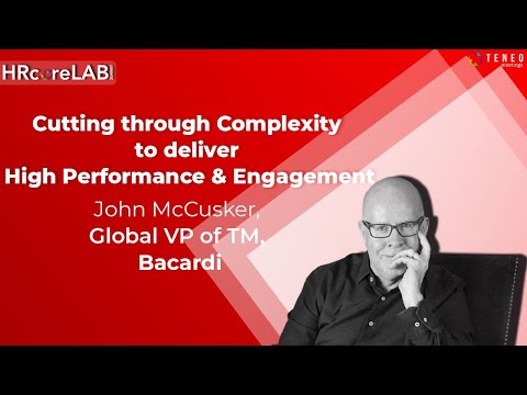 Cutting through Complexity to deliver High Performance & Engagement I John McCusker I Barcardi