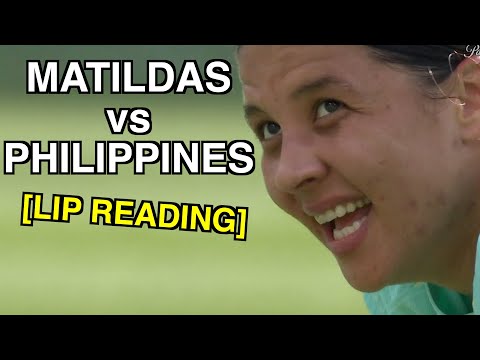 Matildas vs Philippines (Lip Reading)