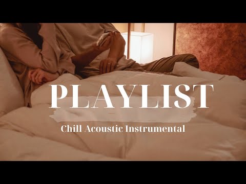 【Playlist】眠りのためにそっと寄り添う音楽|Chill Acoustic Insturumental