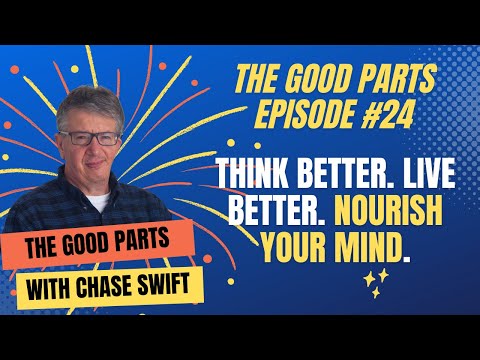 The Good Parts Episode #24 Think Better. Live Better. Nourish Your Mind.